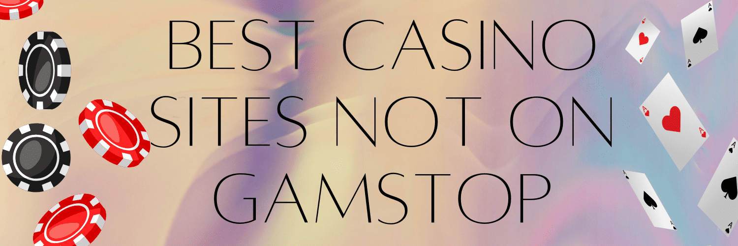Exploring Casinos Not with GamStop The Alternative Gaming Experience